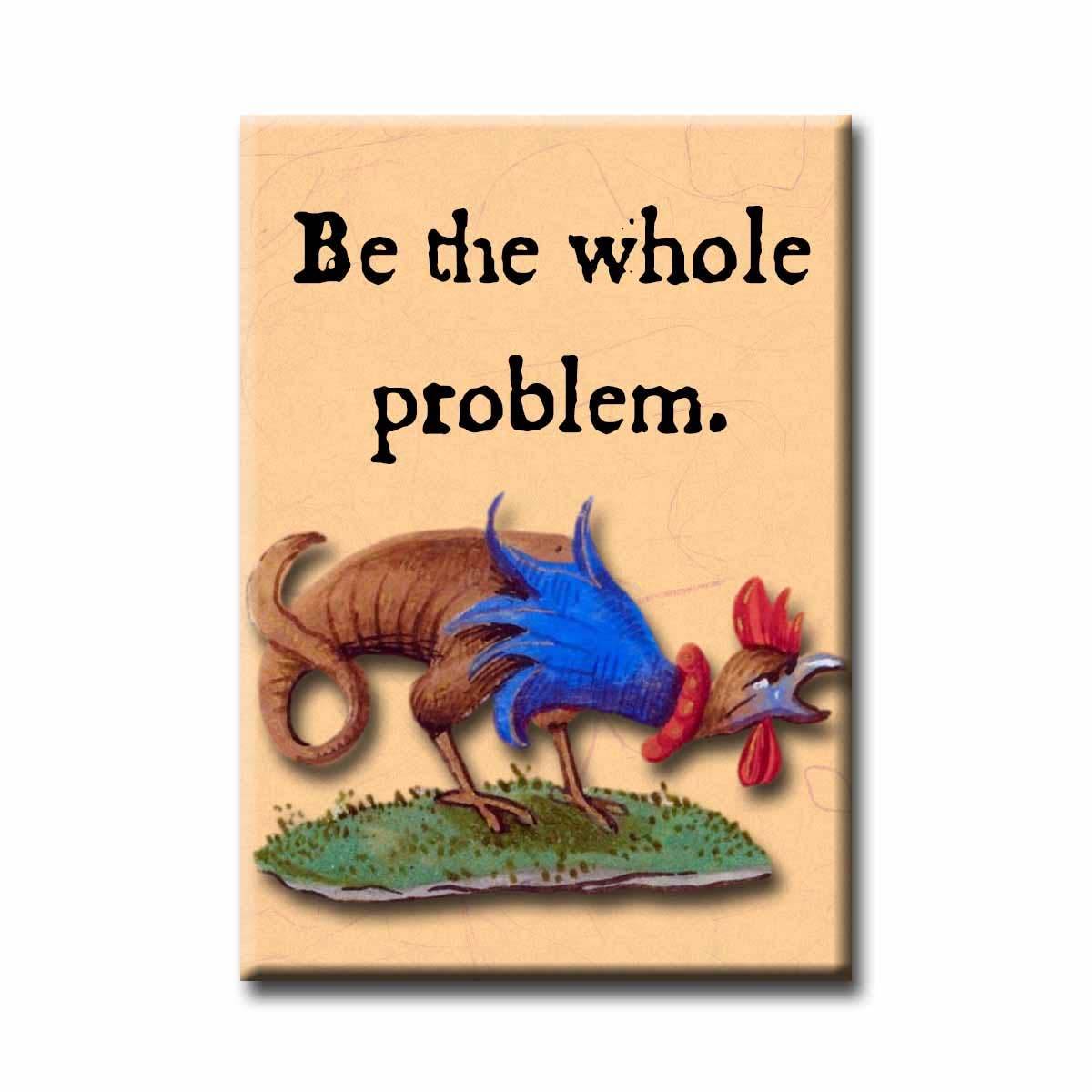 Medieval Marginalia Be the Whole Problem Refrigerator Magnet