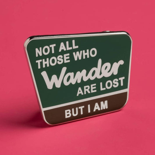 Not all those who wander are lost, but I am Enamel Pin