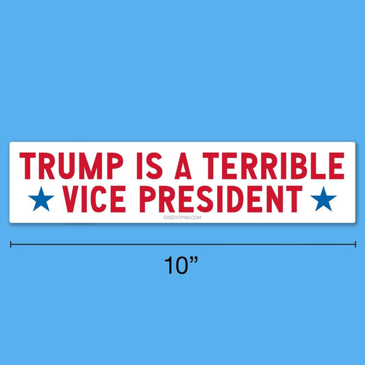 Trump Is a Terrible Vice President Bumper Sticker