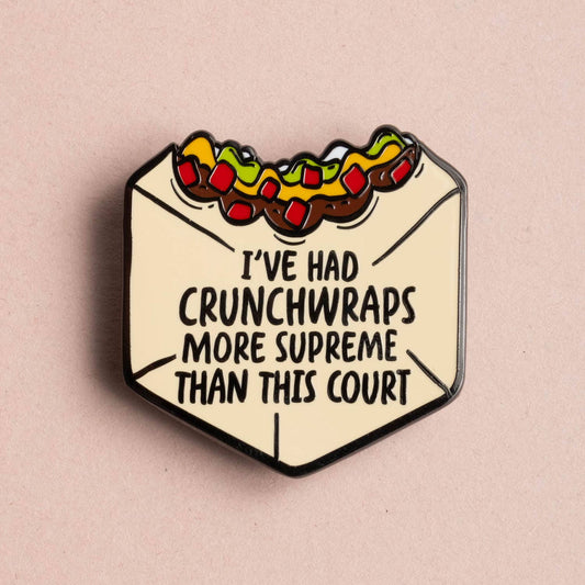 I’ve Had Crunchwraps More Supreme Than This Court Pin