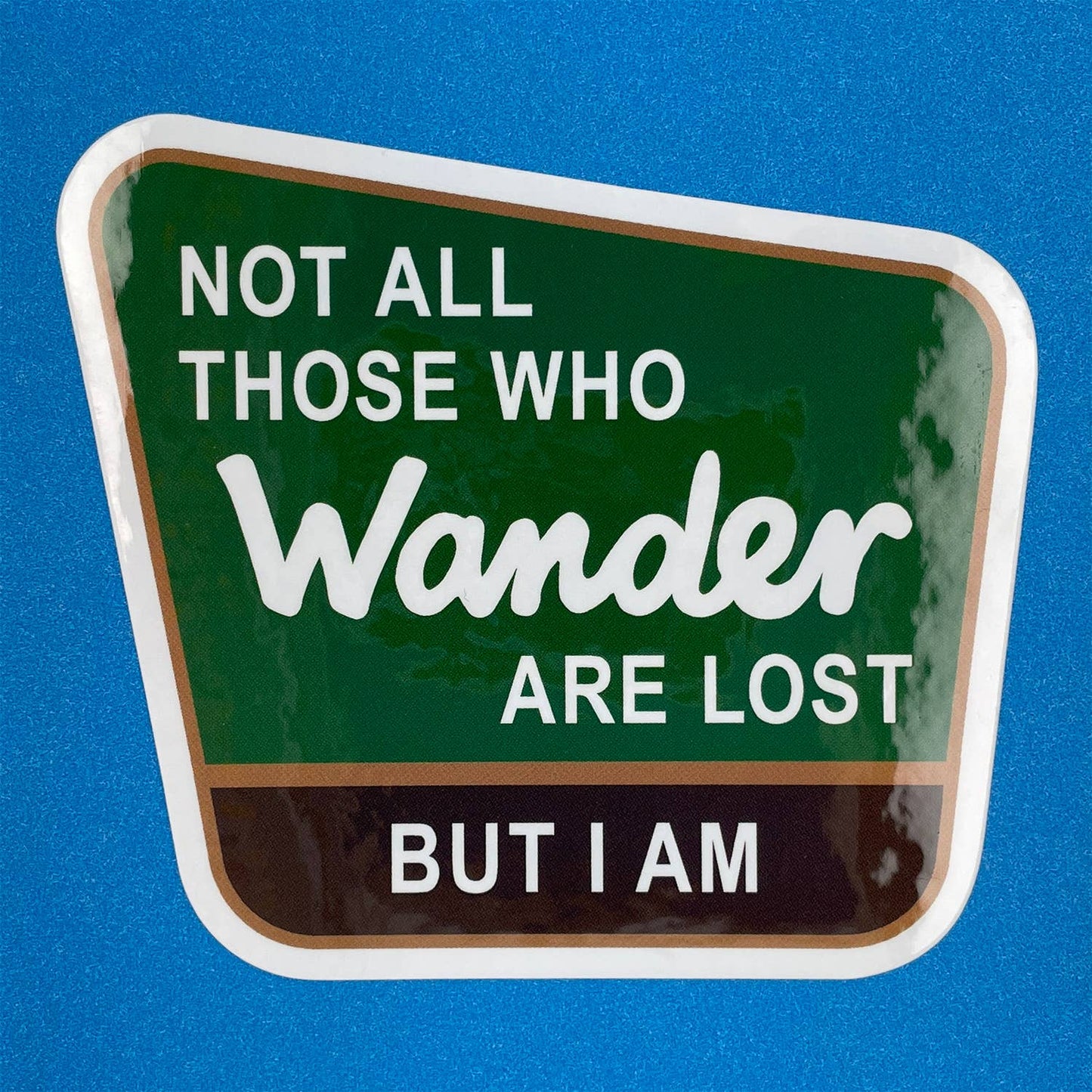 Not All Those Who Wander Are Lost Sticker
