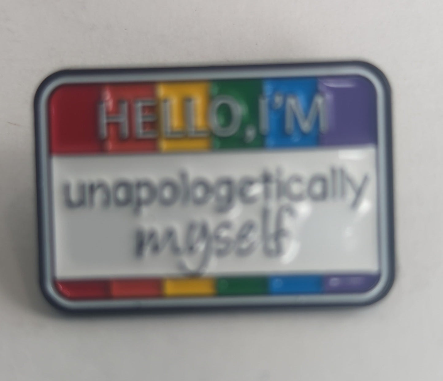 Hello I'm Unaplogetically Myself Pride Pin