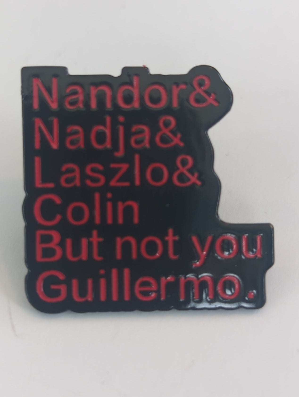Nandor & Nadja & Laszlo & Colin But Not You Guillermo Enamel Pin