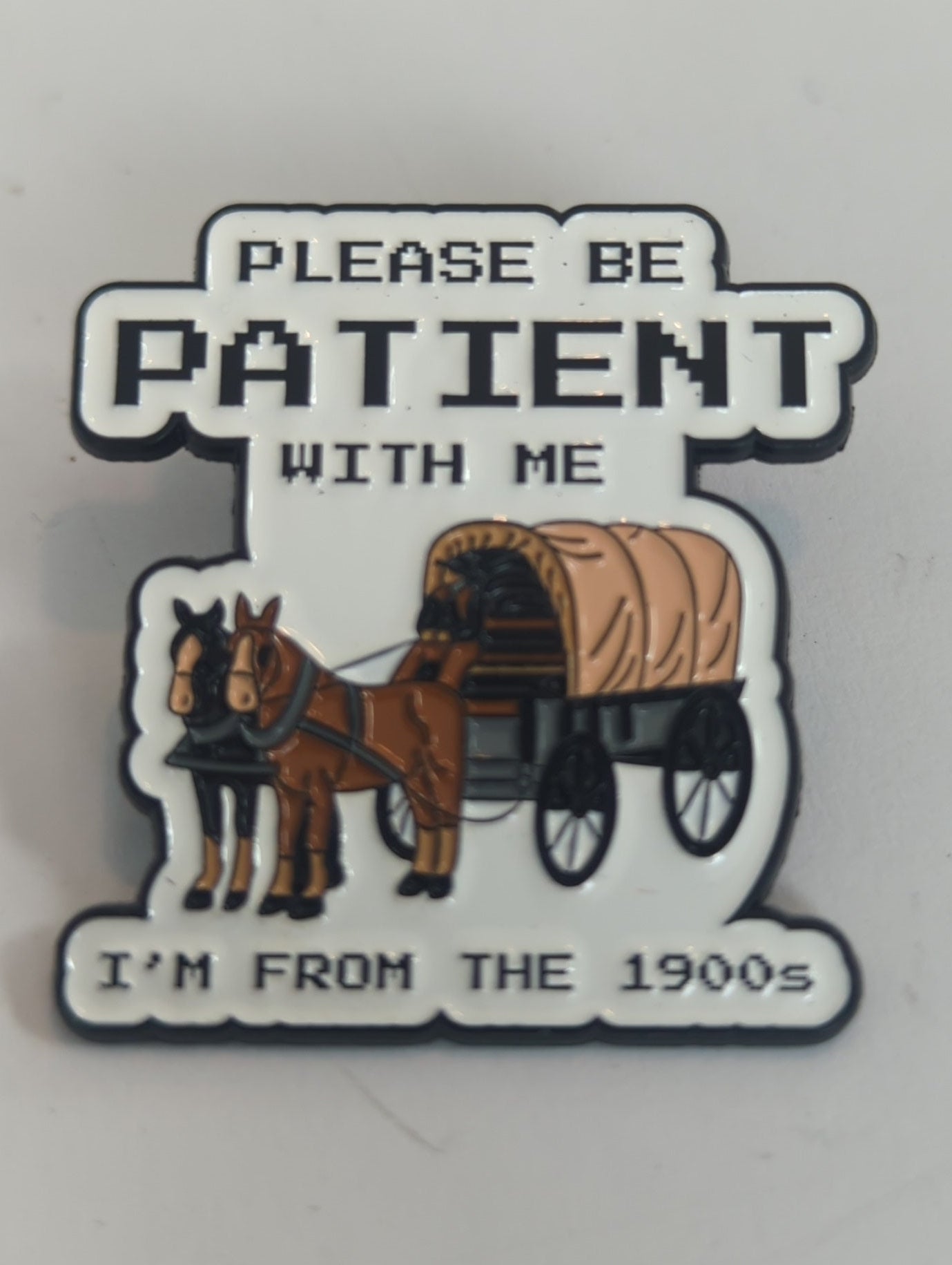 Please Be Patient With Me I'm From the 1900s Enamel Pin