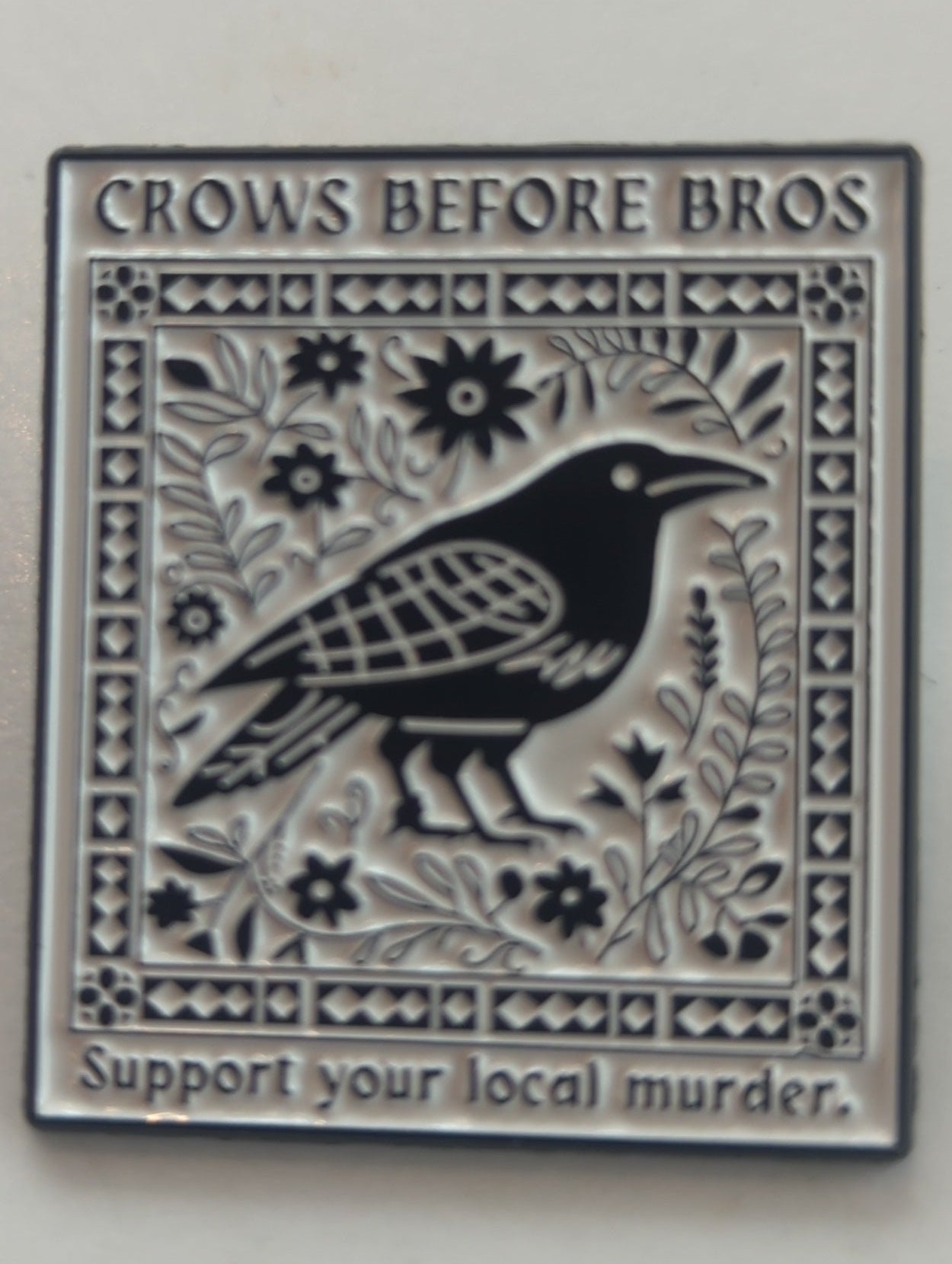 Crows Before Bros Support Your Local Murder Enamel Pin