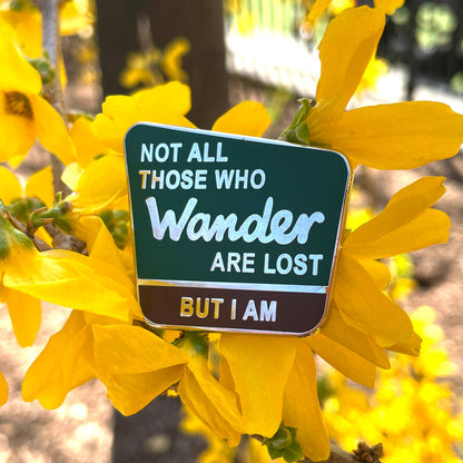 Not all those who wander are lost, but I am Enamel Pin