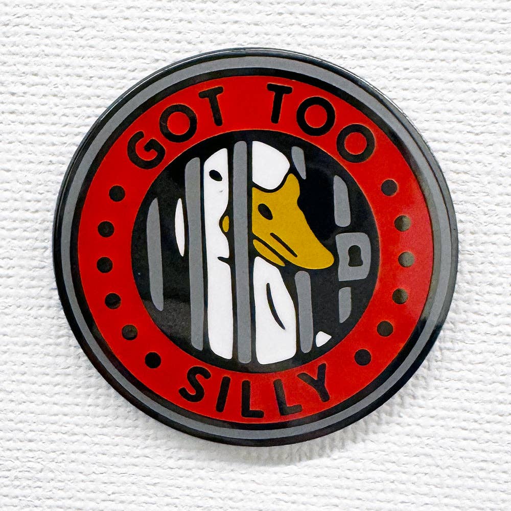 Got Too Silly Goose Pin