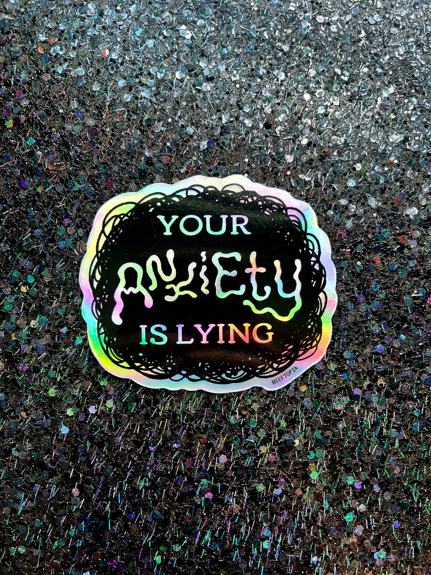 Your Anxiety is Lying 3 Inch Waterproof Holographic Sticker