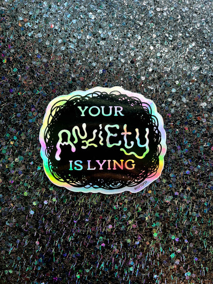 Your Anxiety is Lying 3 Inch Waterproof Holographic Sticker