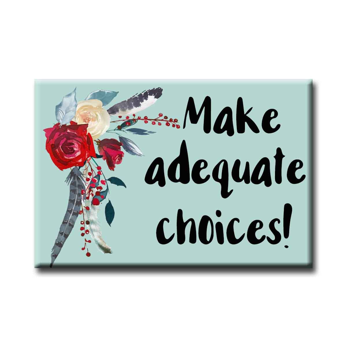 Make Adequate ChoicesRefrigerator Magnet