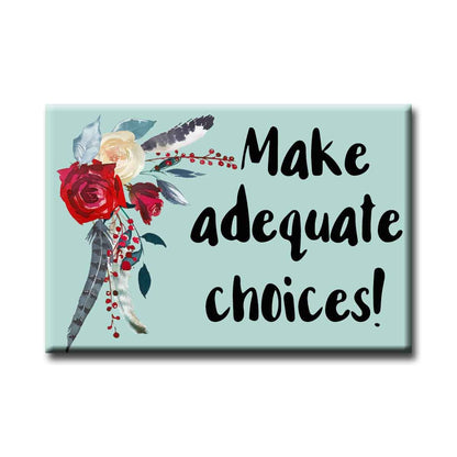 Make Adequate ChoicesRefrigerator Magnet