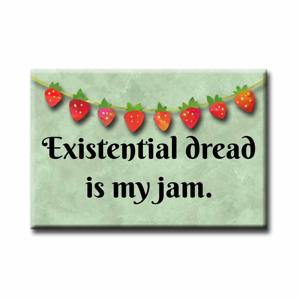 Fridge magnet with strawberry design and text 'Existential dread is my jam' on a green background