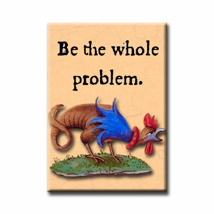 Medieval Marginalia Be the Whole Problem Refrigerator Magnet