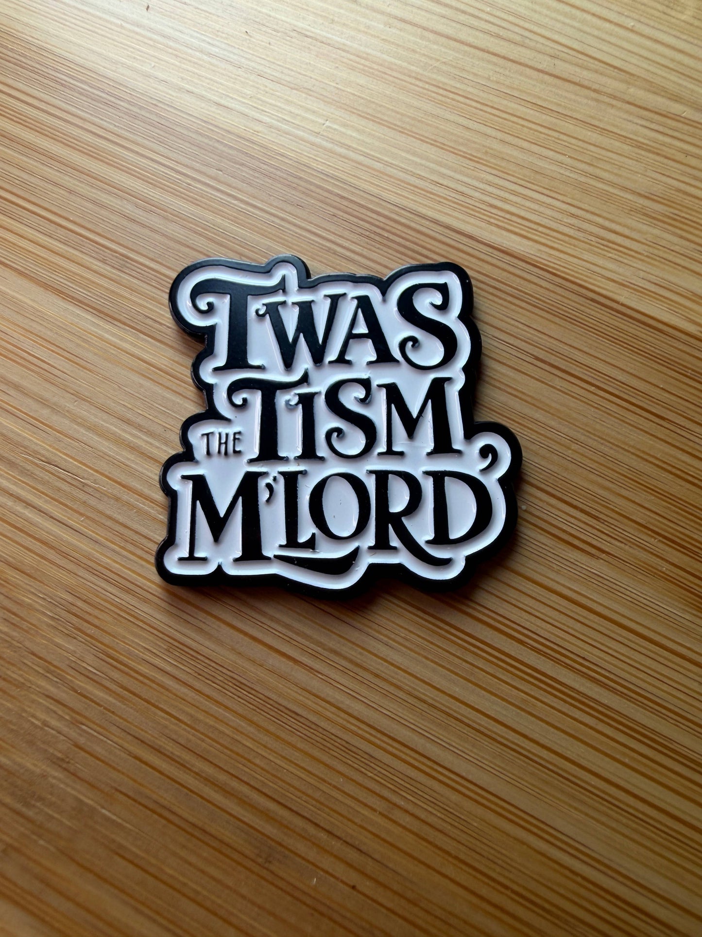 Twas the Tism M'Lord - Enamel Pin - Autism - Funny