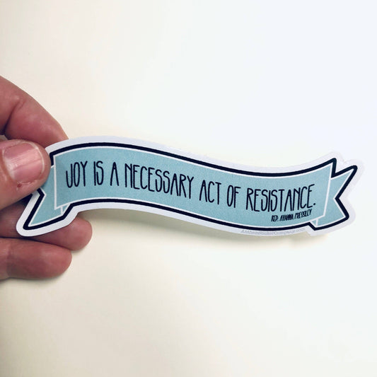 Joy is a necessary act of resistance sticker