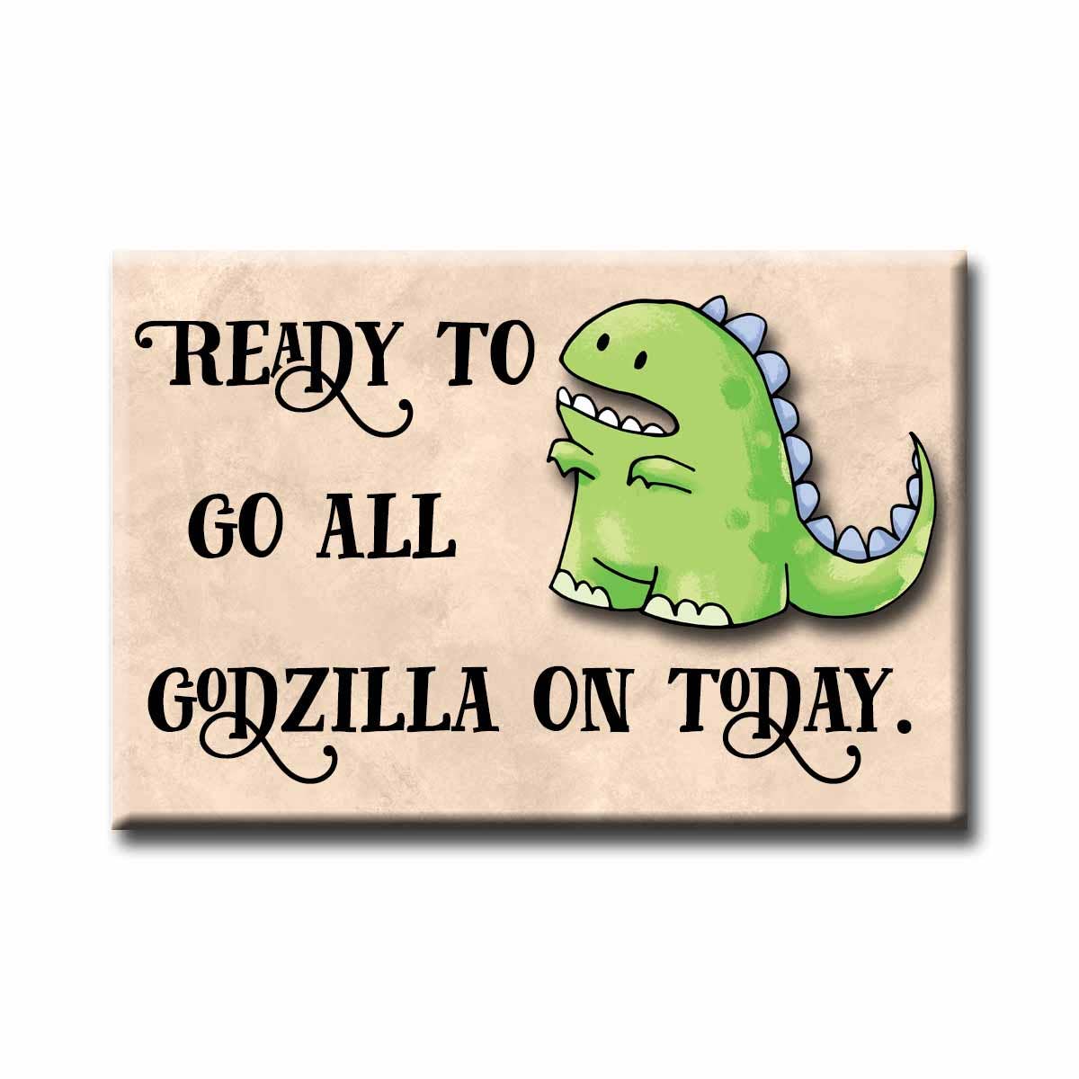 Ready to Go All Godzilla on Today Magnet