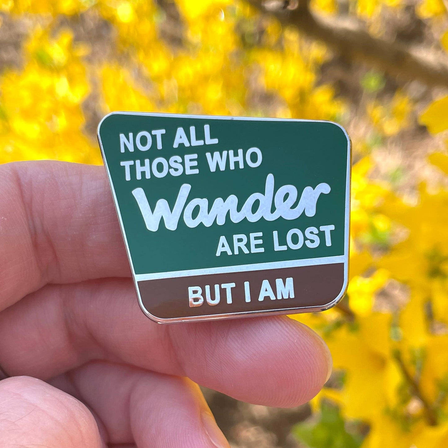 Not all those who wander are lost, but I am Enamel Pin