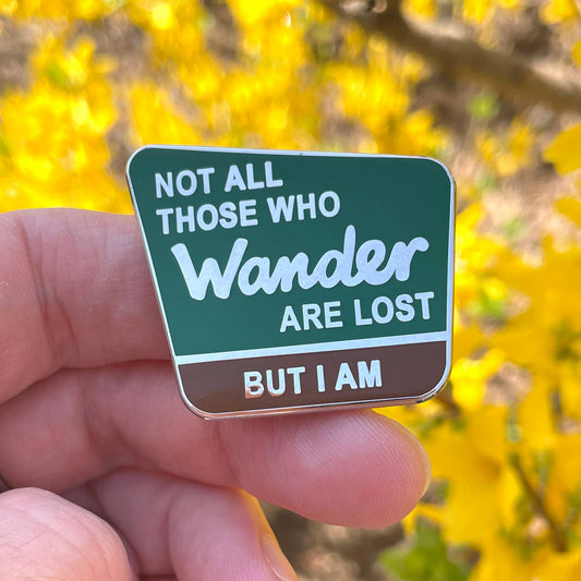 Not all those who wander are lost, but I am Enamel Pin