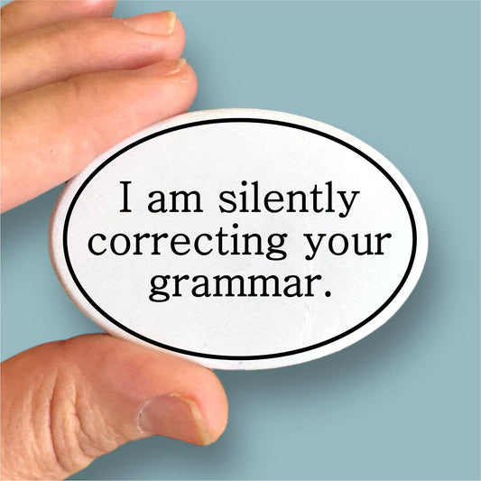 I am silently correcting your grammar oval magnet