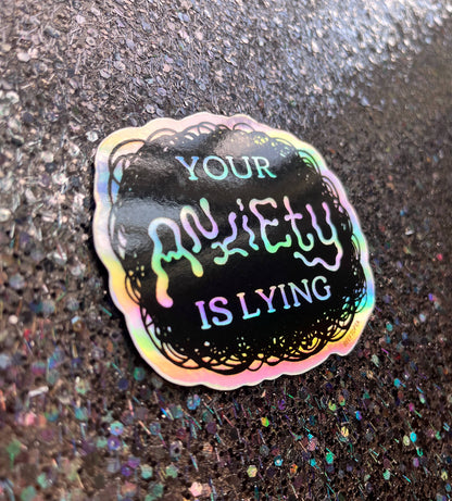 Your Anxiety is Lying 3 Inch Waterproof Holographic Sticker