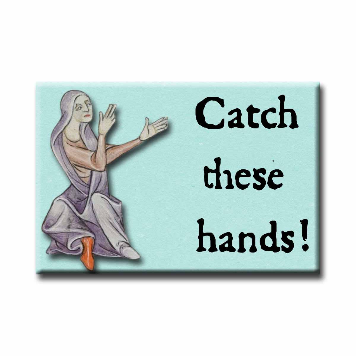 Medieval Marginalia  Catch These Hands Refrigerator Magnet