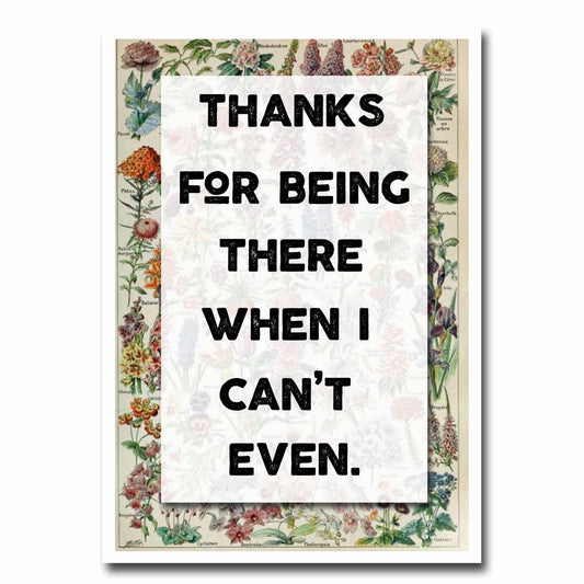 Thank You For Being There When I Can't Even Greeting Card
