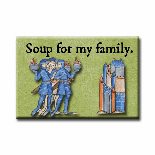 Fridge magnet with medieval illustration of people casually standing around, holding flaming bowls and text 'Soup for my family.' on a green backgrounding 