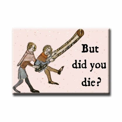 Medieval Marginalia But Did You Die Refrigerator Magnet