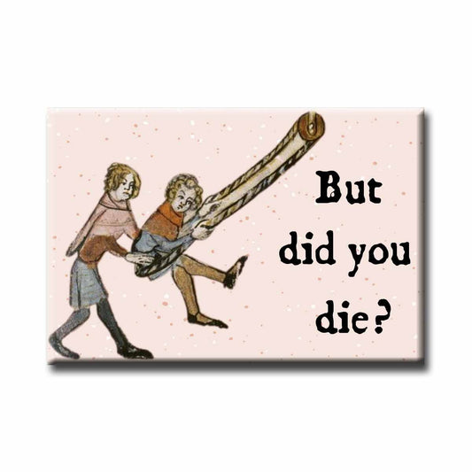 Medieval Marginalia But Did You Die Refrigerator Magnet