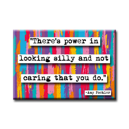 There's Power in Looking Silly and Not Caring Amy Poehler Quote Magnet