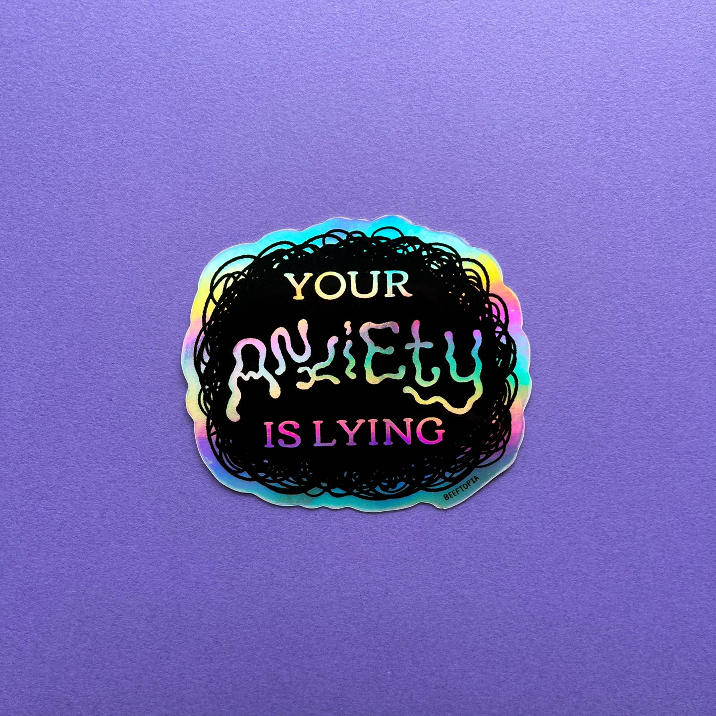 Your Anxiety is Lying 3 Inch Waterproof Holographic Sticker