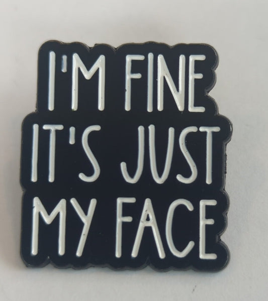I'm Fine It's Just My Face Enamel Pin