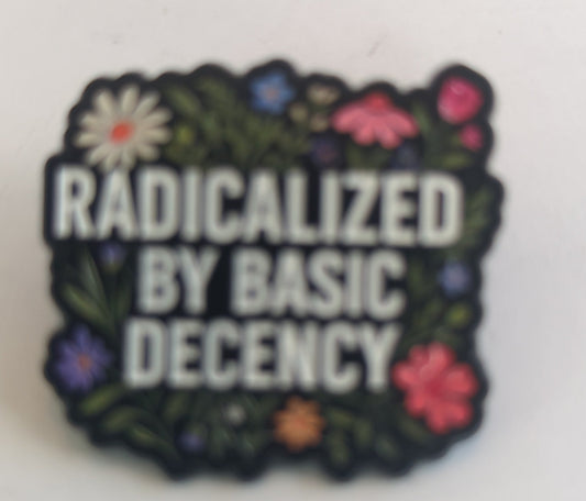 Radicalized By Basic Decency Enamel Pin