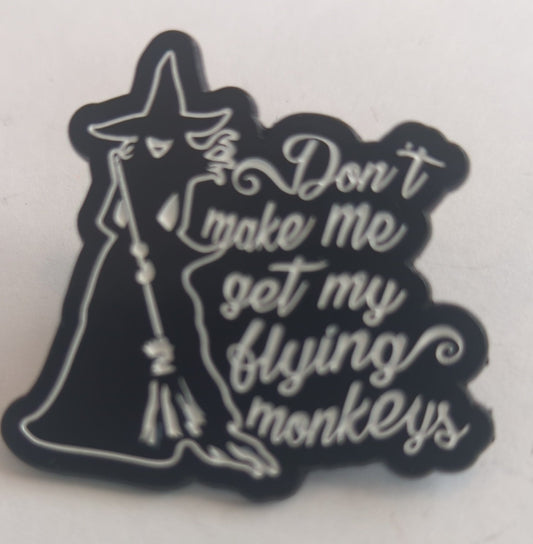 Don't Make Me Get Flying Monkeys Wizard of Oz Enamel Pin