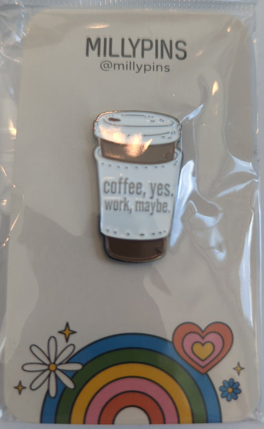 Coffee Yes Work Maybe Enamel Pin
