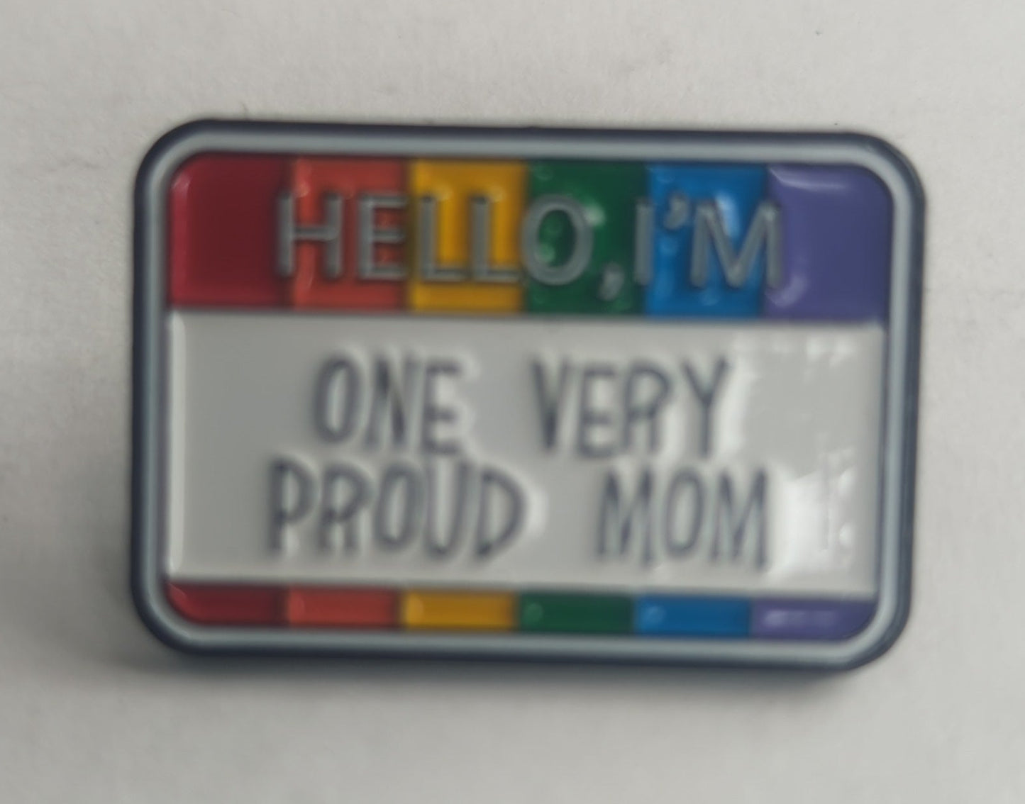 Hello I'm One Very Proud Mom Pride Pin