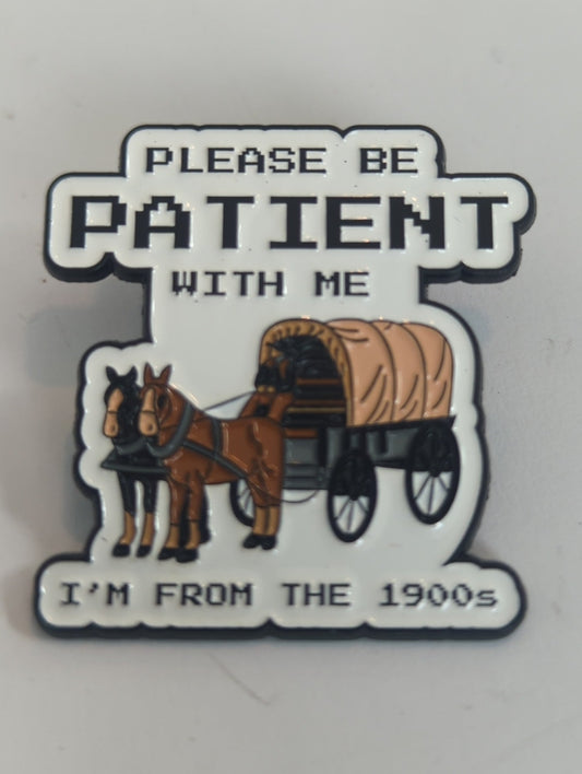 Please Be Patient With Me I'm From the 1900s Enamel Pin