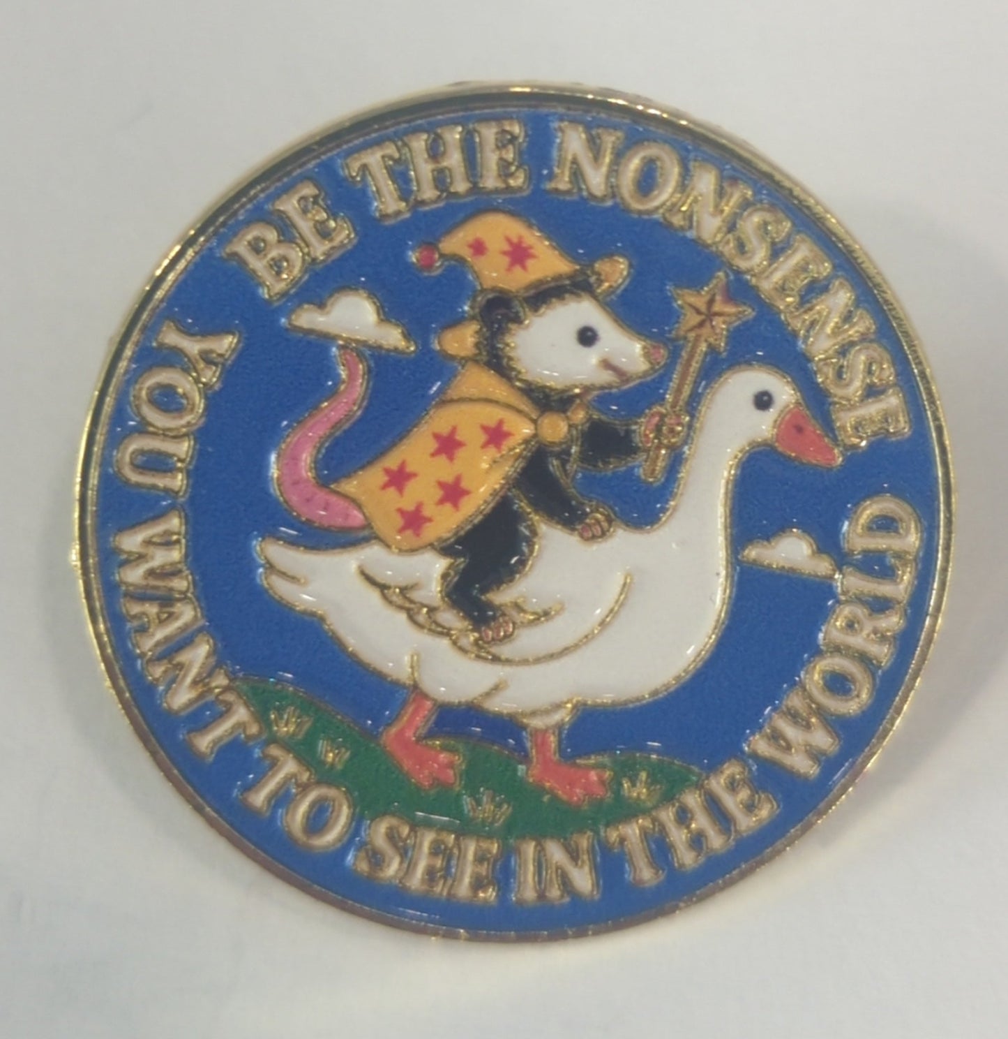 Be the Nonsense You Want to See in the World Enamel Pin