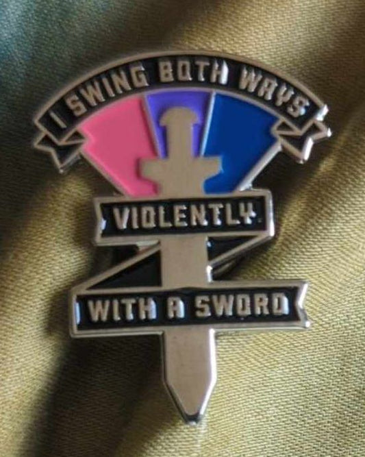 I Swing Both Ways, Violently, With a Sword Pin